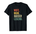 Wife Mom Soccer Legend Mothers Day T-Shirt - Casual Everyday Wear Men Women - T-Shirt, Sweatshirt, Hoodie