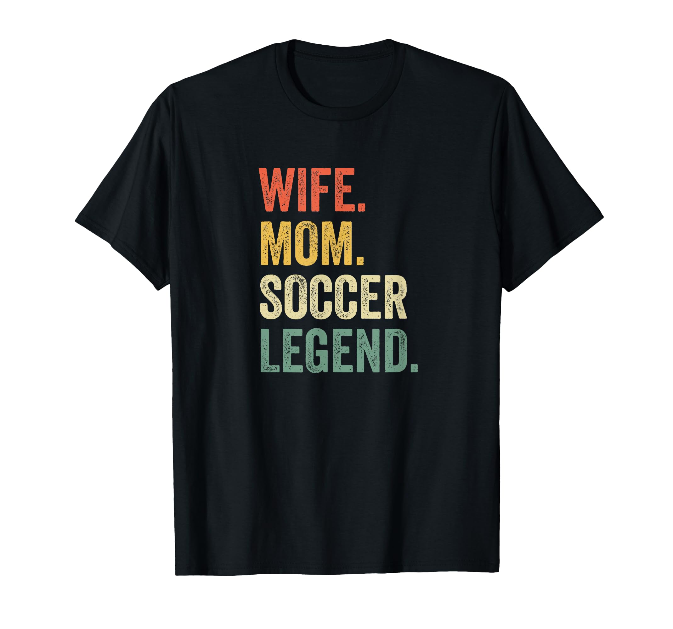 Wife Mom Soccer Legend Mothers Day T-Shirt - Casual Everyday Wear Men Women - T-Shirt, Sweatshirt, Hoodie