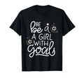 Be Goals Soccer Motivational Soccer T-Shirt - Unique Graphic Men Women - T-Shirt, Sweatshirt, Hoodie