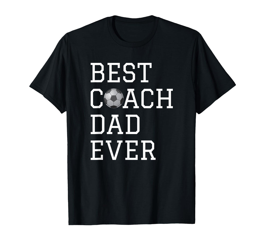 Best Soccer Coach Dad Ever T-Shirt - Casual Everyday Wear for Adults - T-Shirt, Sweatshirt, Hoodie