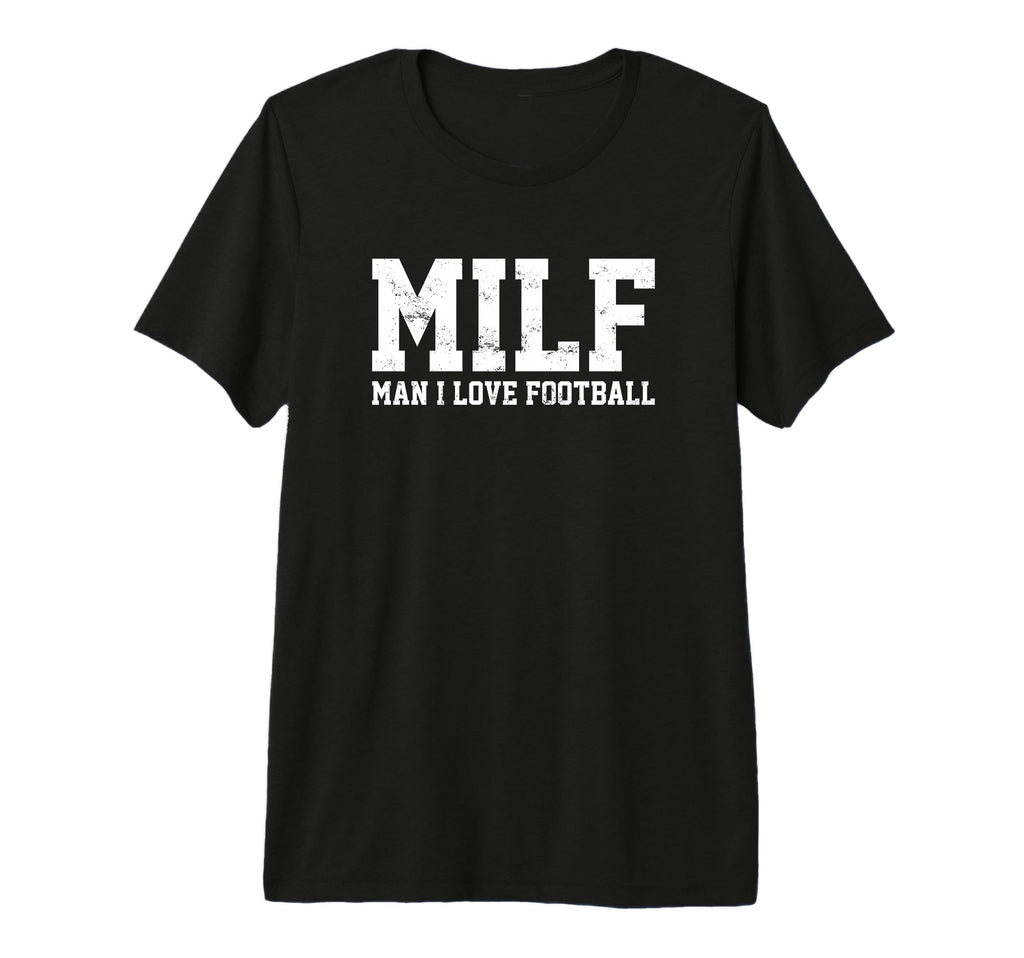 Milf I Love Football Funny Popular T-Shirt - Fun Novelty Design Men Women - T-Shirt, Sweatshirt, Hoodie