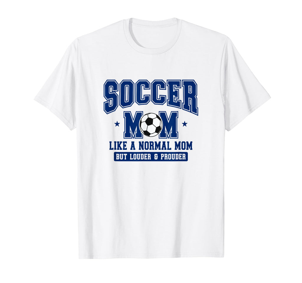 Soccer Mom Like Normal Mom But Louder T-Shirt - Novelty Apparel for Adults - T-Shirt, Sweatshirt, Hoodie