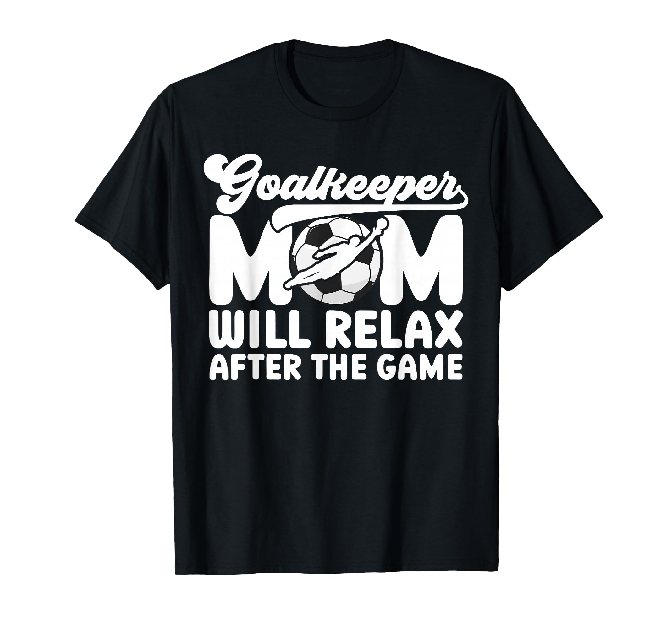 Funny Soccer Goalkeeper Mom Soccer T-Shirt - Novelty Apparel Men Women - T-Shirt, Sweatshirt, Hoodie