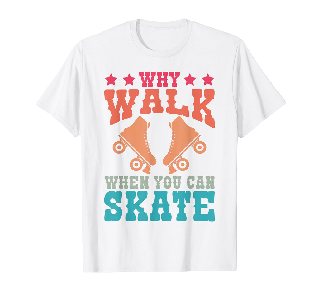 Roller Skating Skate 1970S Why Walk When T-Shirt - Streetwear Style Unisex - T-Shirt, Sweatshirt, Hoodie