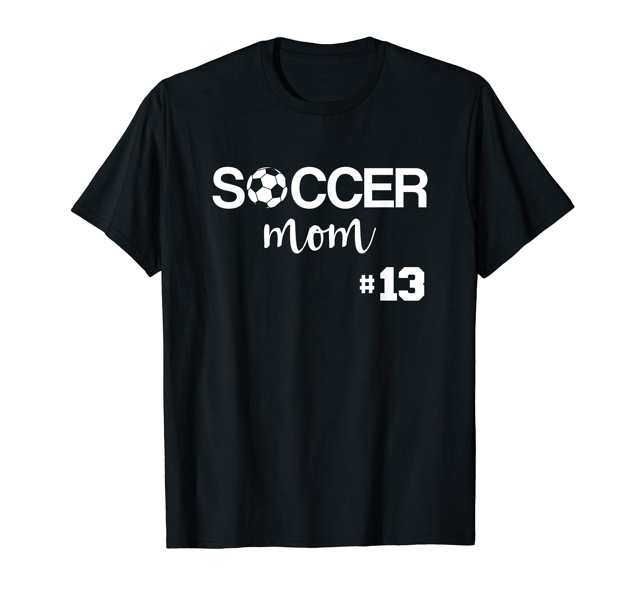 Soccer Mom Number 13 T-Shirt - Fun Novelty Design Men Women - T-Shirt, Sweatshirt, Hoodie