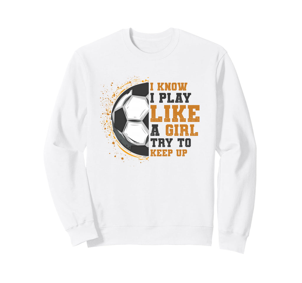 I Know I Play Like Try To Keep Sweatshirt - Aesthetic Graphic for Adults - T-Shirt, Sweatshirt, Hoodie