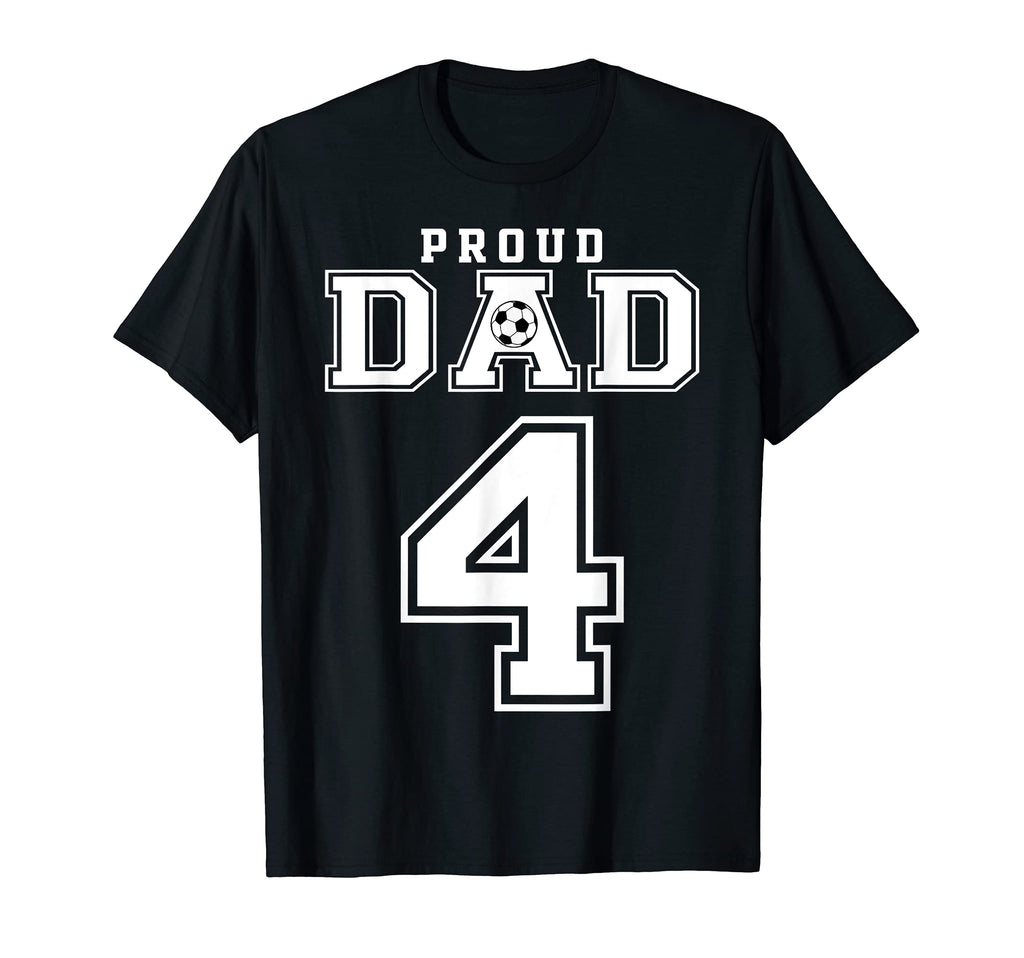 Number 4 Custom Proud Soccer Futbol Dad T-Shirt - Custom Art Print Unisex - T-Shirt, Sweatshirt, Hoodie