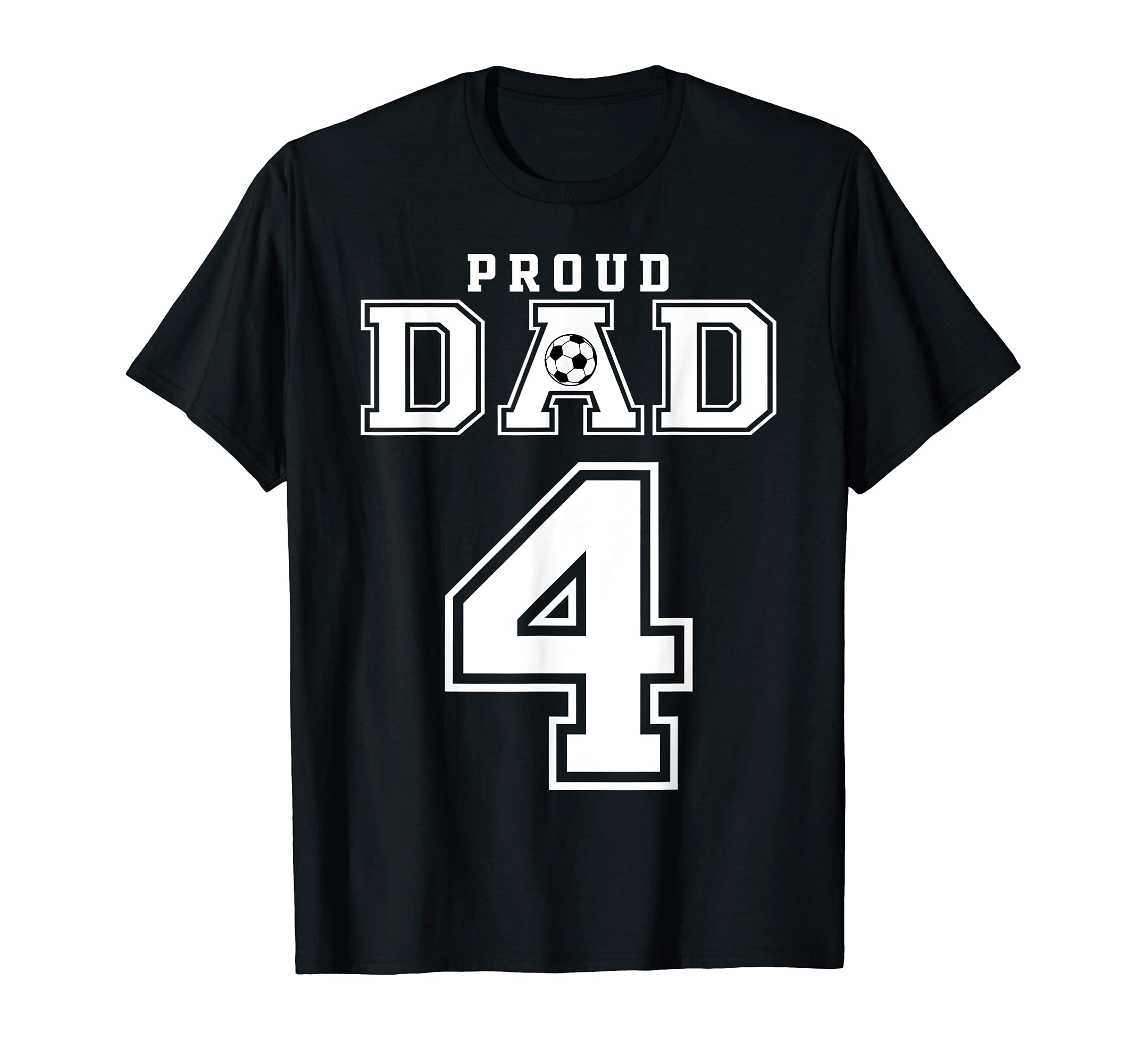 Number 4 Custom Proud Soccer Futbol Dad T-Shirt - Custom Art Print Unisex - T-Shirt, Sweatshirt, Hoodie