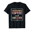 Weekends Coffee And Soccer Mom Life T-Shirt - Novelty Apparel for Adults - T-Shirt, Sweatshirt, Hoodie
