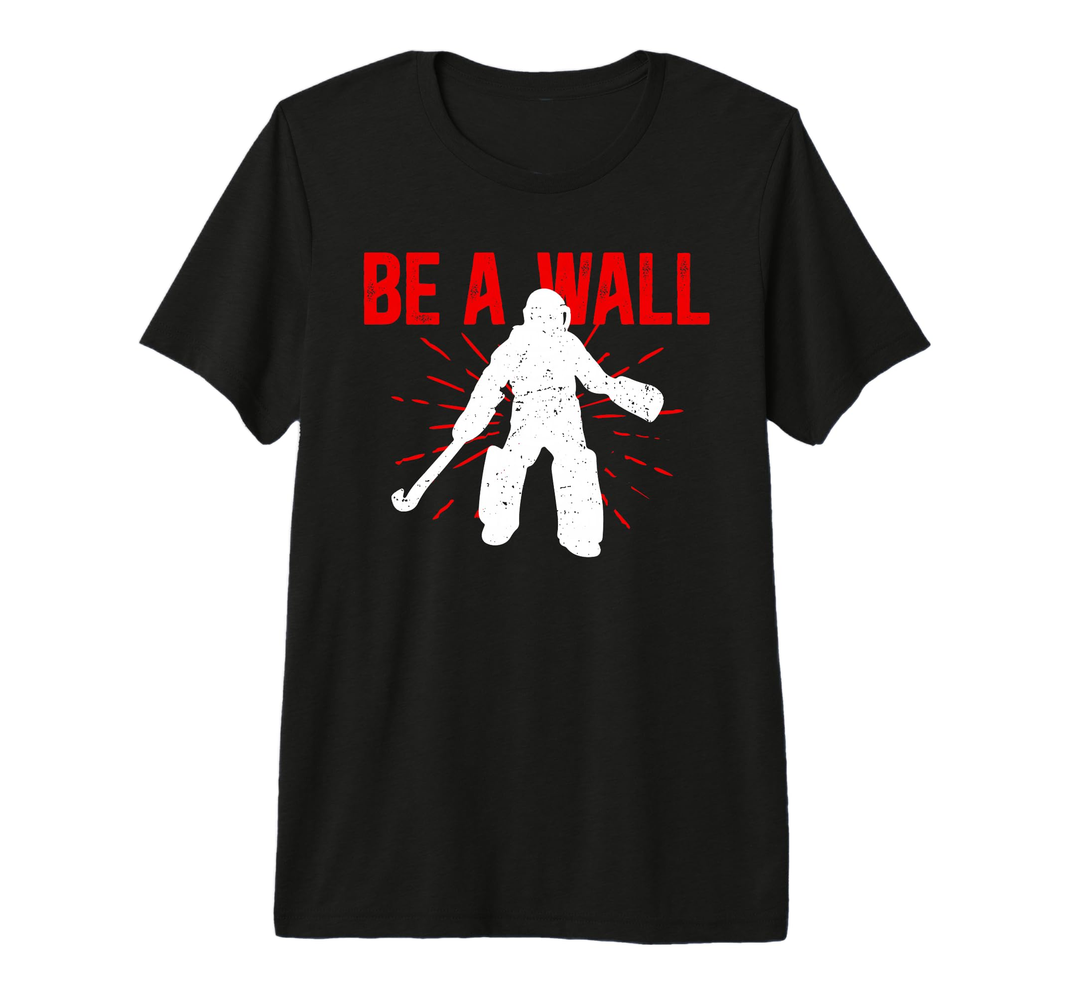 Be Wall Field Hockey Goalie Field T-Shirt - Novelty Apparel Men Women - T-Shirt, Sweatshirt, Hoodie