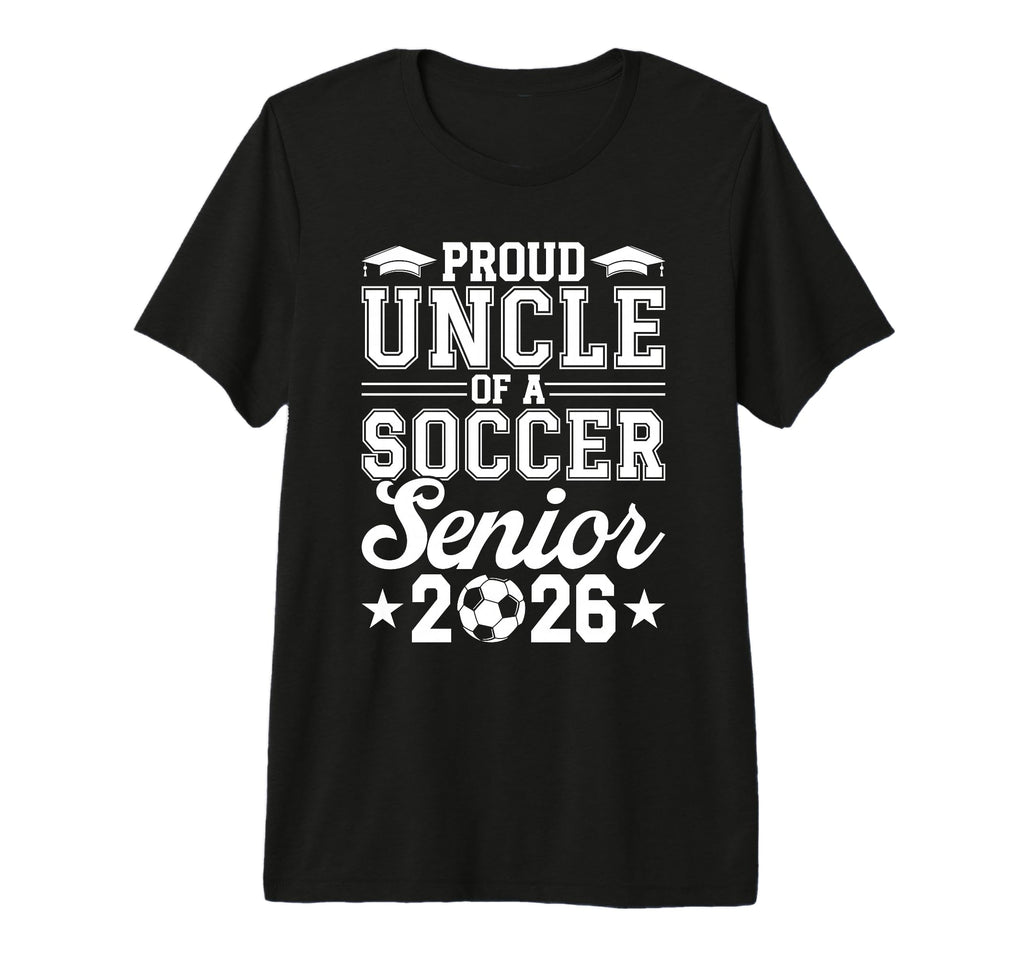 Proud Uncle 2026 Senior Soccer Graduate T-Shirt - Novelty Apparel Unisex - T-Shirt, Sweatshirt, Hoodie