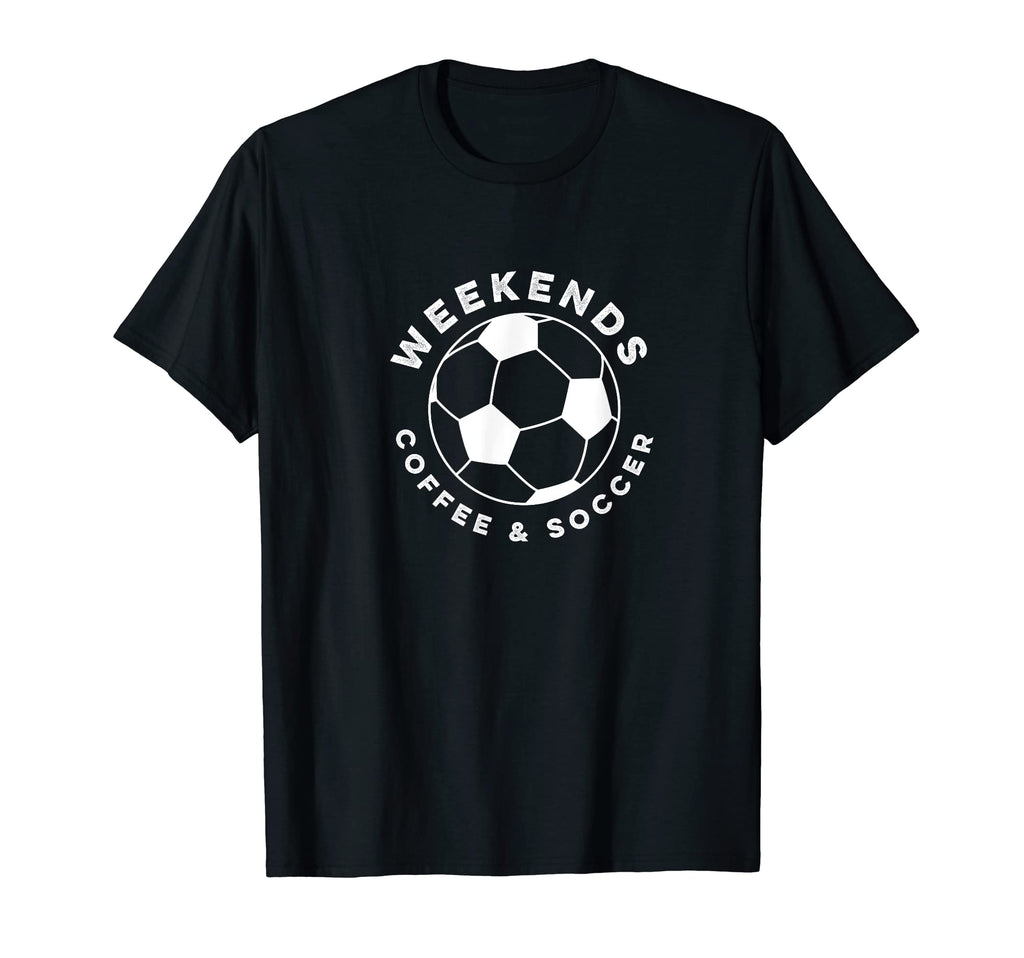 Weekends Coffee And Soccer Player Soccer T-Shirt - Streetwear Style Unisex - T-Shirt, Sweatshirt, Hoodie