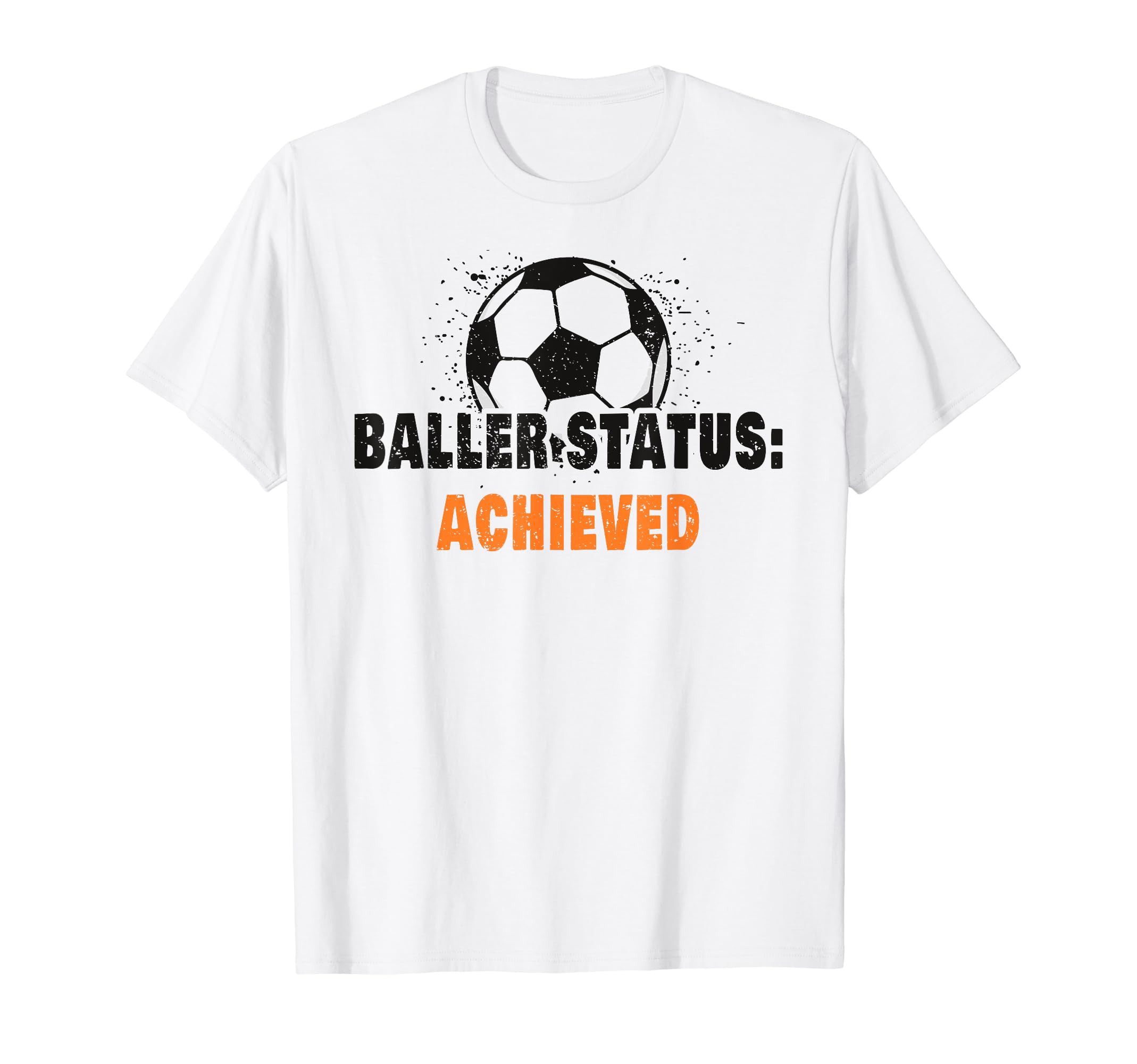 Baller Status Achieved Soccer T-Shirt - Fun Novelty Design Unisex - T-Shirt, Sweatshirt, Hoodie