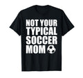Not Your Typical Soccer Mom Funny T-Shirt - Custom Art Print Men Women - T-Shirt, Sweatshirt, Hoodie