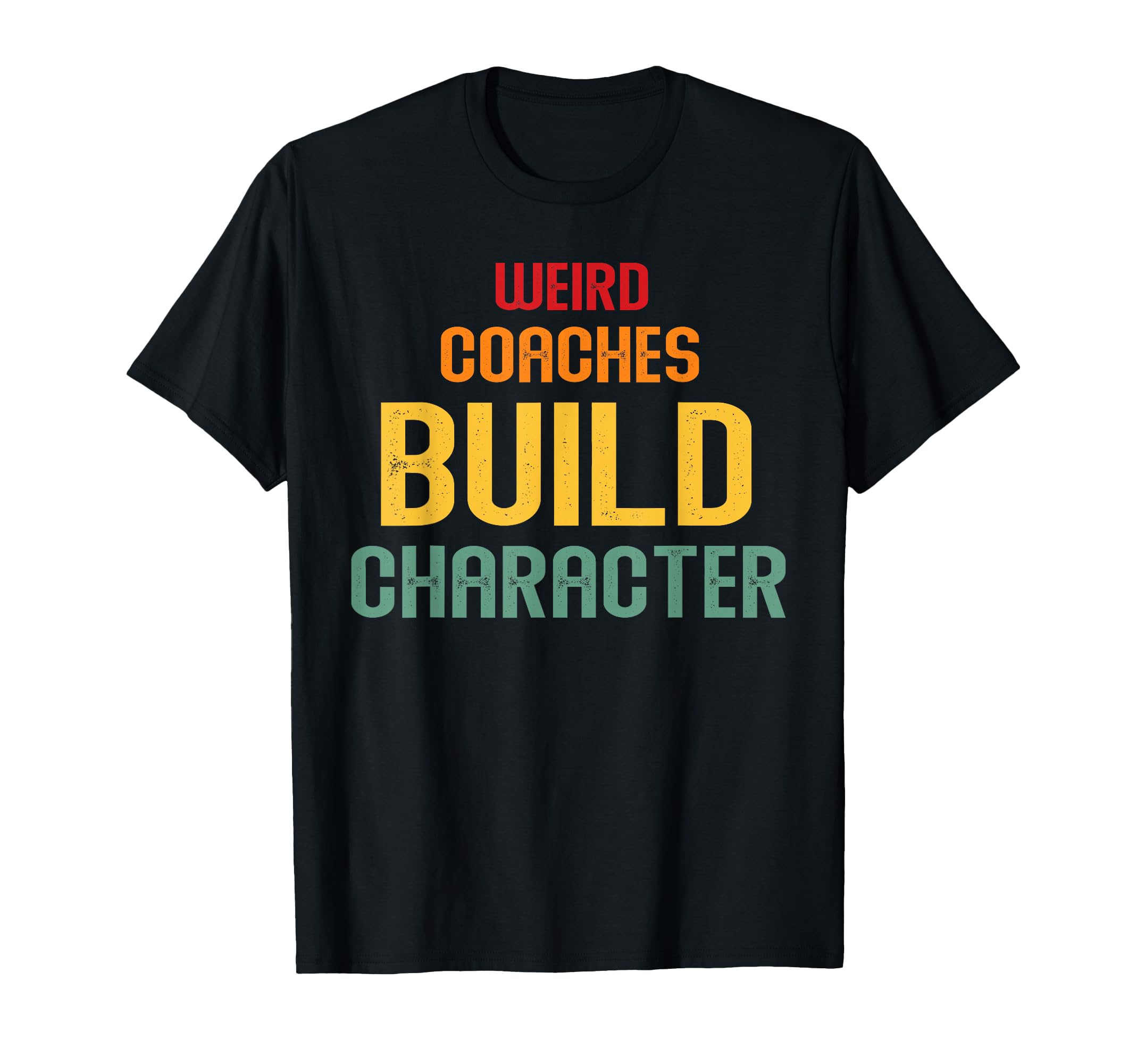 Weird Coaches Build Character Coach T-Shirt - Custom Art Print for Adults - T-Shirt, Sweatshirt, Hoodie