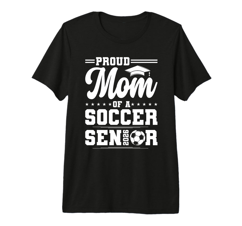 Proud Mom 2026 Senior Soccer Graduate T-Shirt - Streetwear Style Men Women - T-Shirt, Sweatshirt, Hoodie