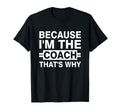Because Im Coach Thats Why T-Shirt - Fun Novelty Design for Adults - T-Shirt, Sweatshirt, Hoodie