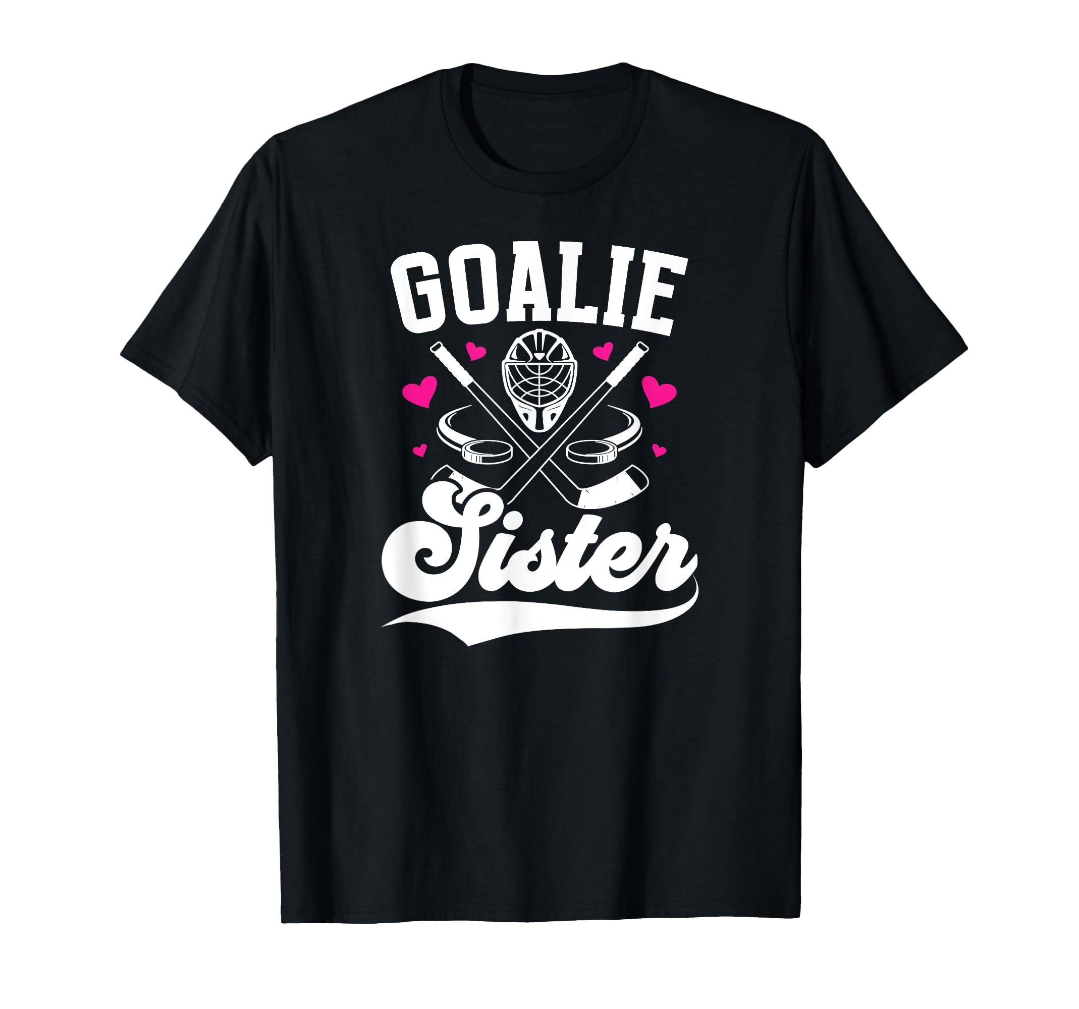 Ice Hockey Goalie Sister Hockey T-Shirt - Casual Everyday Wear for Adults - T-Shirt, Sweatshirt, Hoodie