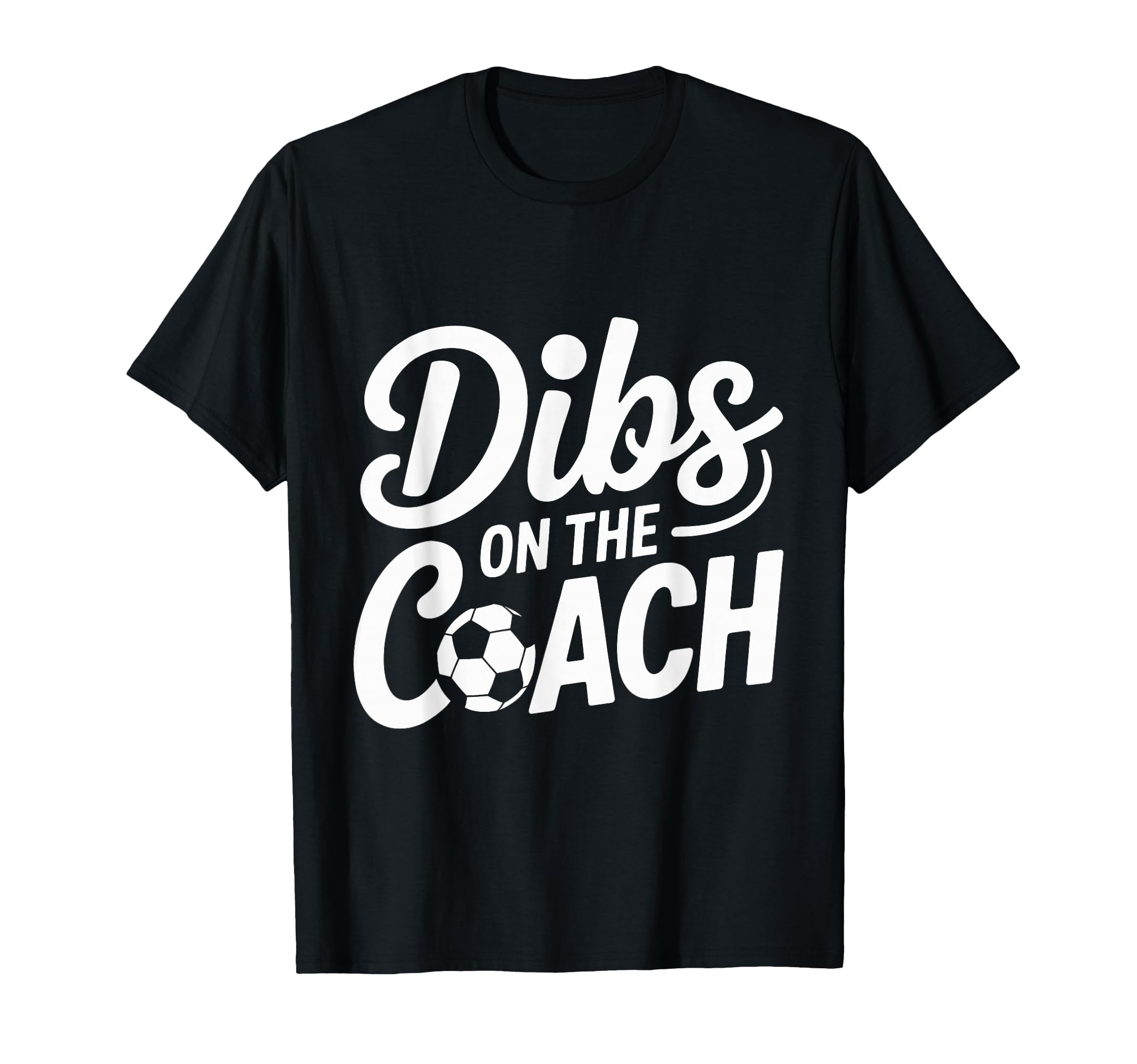 Dibs Coach Soccer Dibs Coach T-Shirt - Custom Art Print Unisex - T-Shirt, Sweatshirt, Hoodie