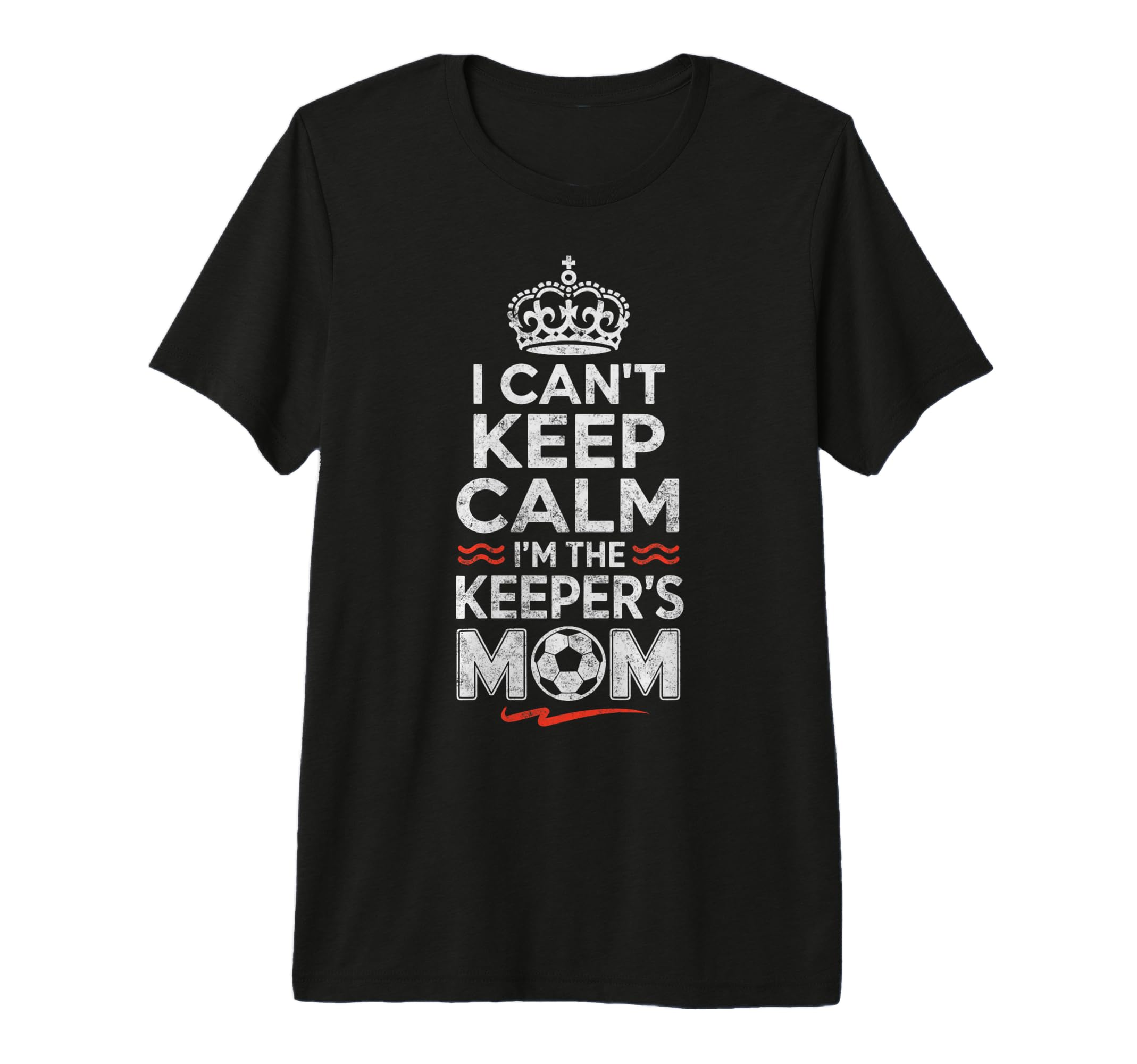 I Cant Keep Calm Im Keepers Soccer Mom T-Shirt - Graphic Print Unisex - T-Shirt, Sweatshirt, Hoodie
