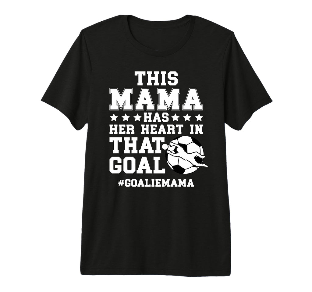 Proud Soccer Goalie Mama Soccer T-Shirt - Fun Novelty Design for Adults - T-Shirt, Sweatshirt, Hoodie