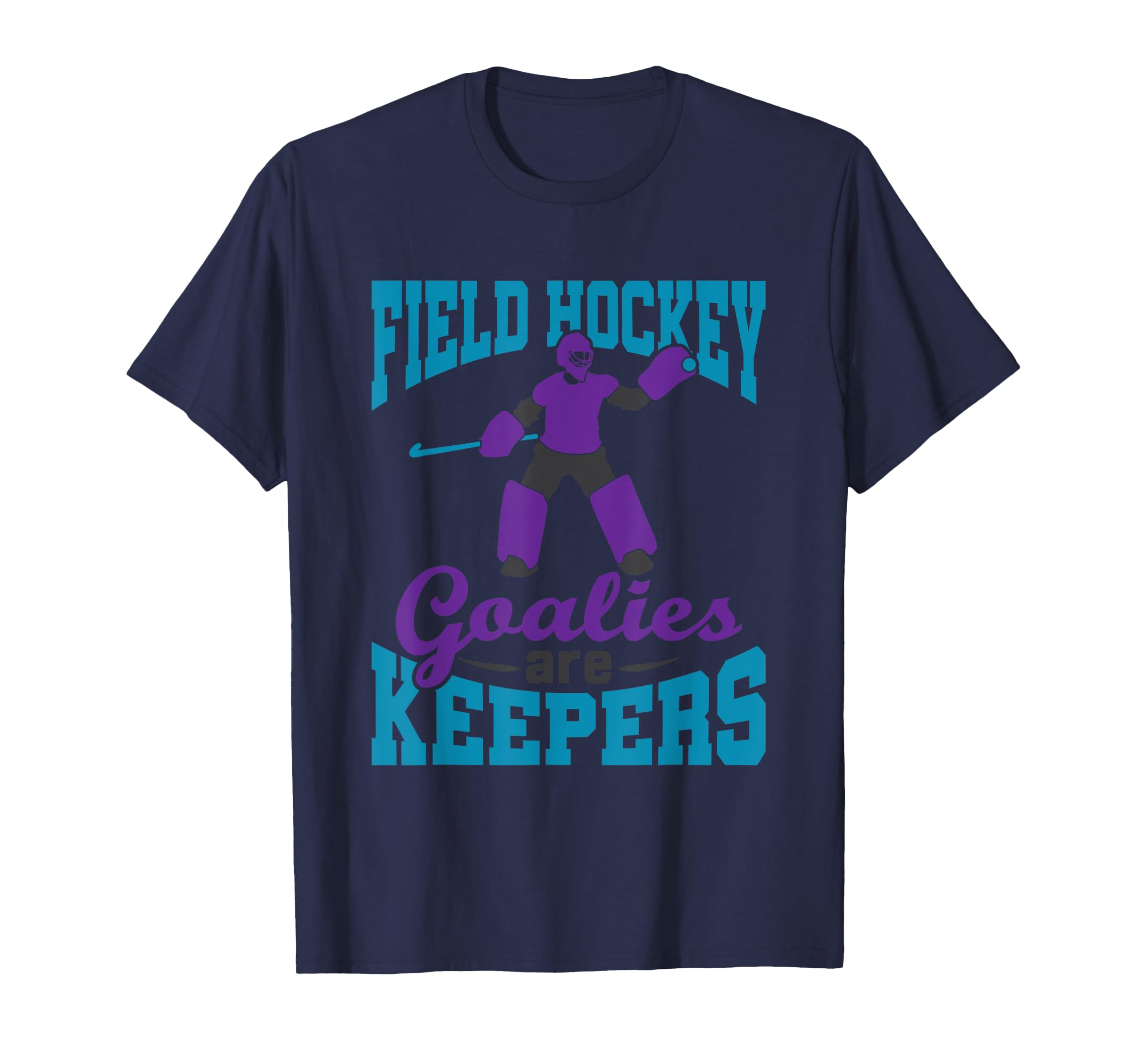 Field Hockey Goalie Pun Goalkeeper T-Shirt - Novelty Apparel Men Women - T-Shirt, Sweatshirt, Hoodie