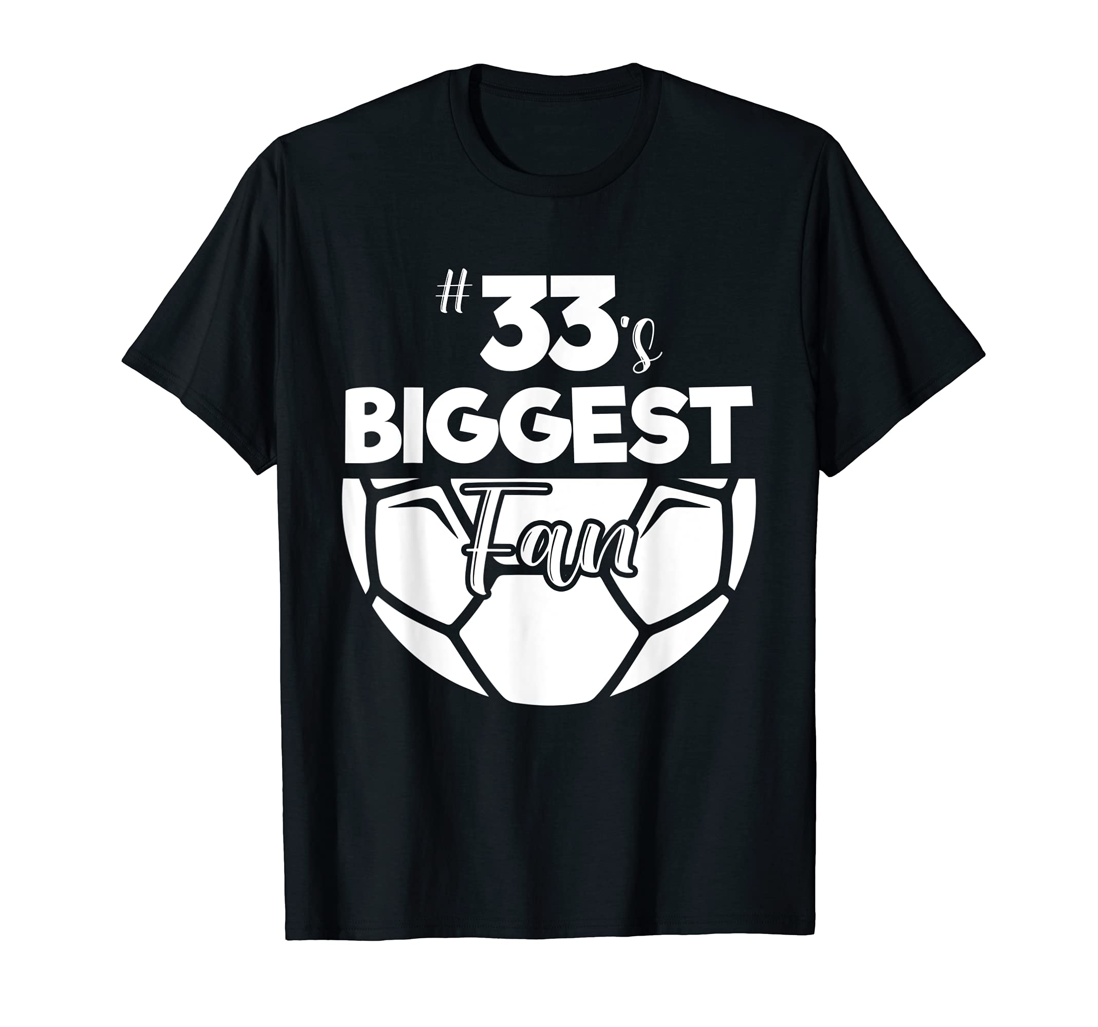 Number 33S Biggest Fan Player Soccer T-Shirt - Unique Graphic for Adults - T-Shirt, Sweatshirt, Hoodie