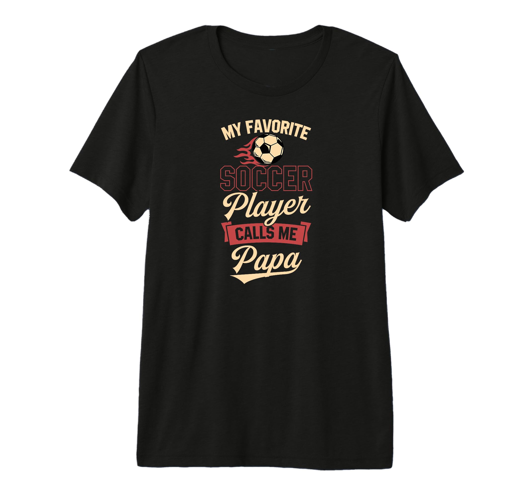 My Favorite Soccer Player Calls Me Papa T-Shirt - Graphic Print Men Women - T-Shirt, Sweatshirt, Hoodie