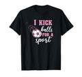 I Kick Balls Sport Soccer T-Shirt - Fun Novelty Design Men Women - T-Shirt, Sweatshirt, Hoodie