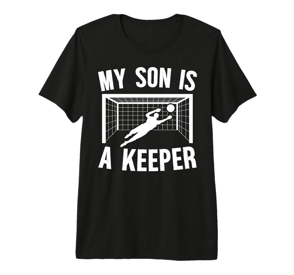 My Son Is Soccer Keeper Mom Soccer T-Shirt - Novelty Apparel Men Women - T-Shirt, Sweatshirt, Hoodie