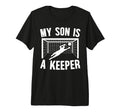 My Son Is Soccer Keeper Mom Soccer T-Shirt - Novelty Apparel Men Women - T-Shirt, Sweatshirt, Hoodie