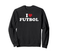 I Love Futbol Heart Soccer Fan Sweatshirt - Novelty Apparel for Adults - T-Shirt, Sweatshirt, Hoodie