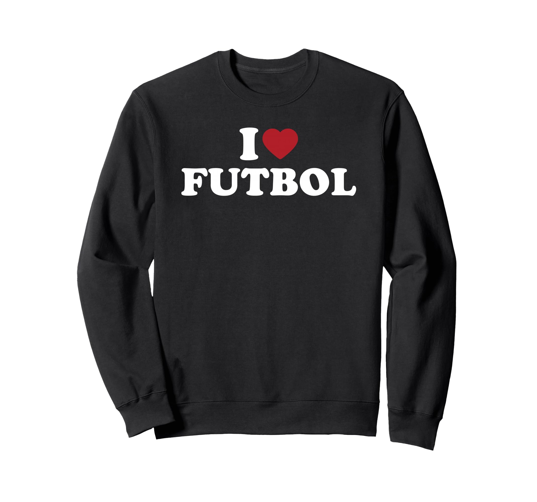 I Love Futbol Heart Soccer Fan Sweatshirt - Novelty Apparel for Adults - T-Shirt, Sweatshirt, Hoodie