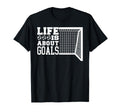 Life Is About Goals Funny Soccer T-Shirt - Minimalist Print for Adults - T-Shirt, Sweatshirt, Hoodie