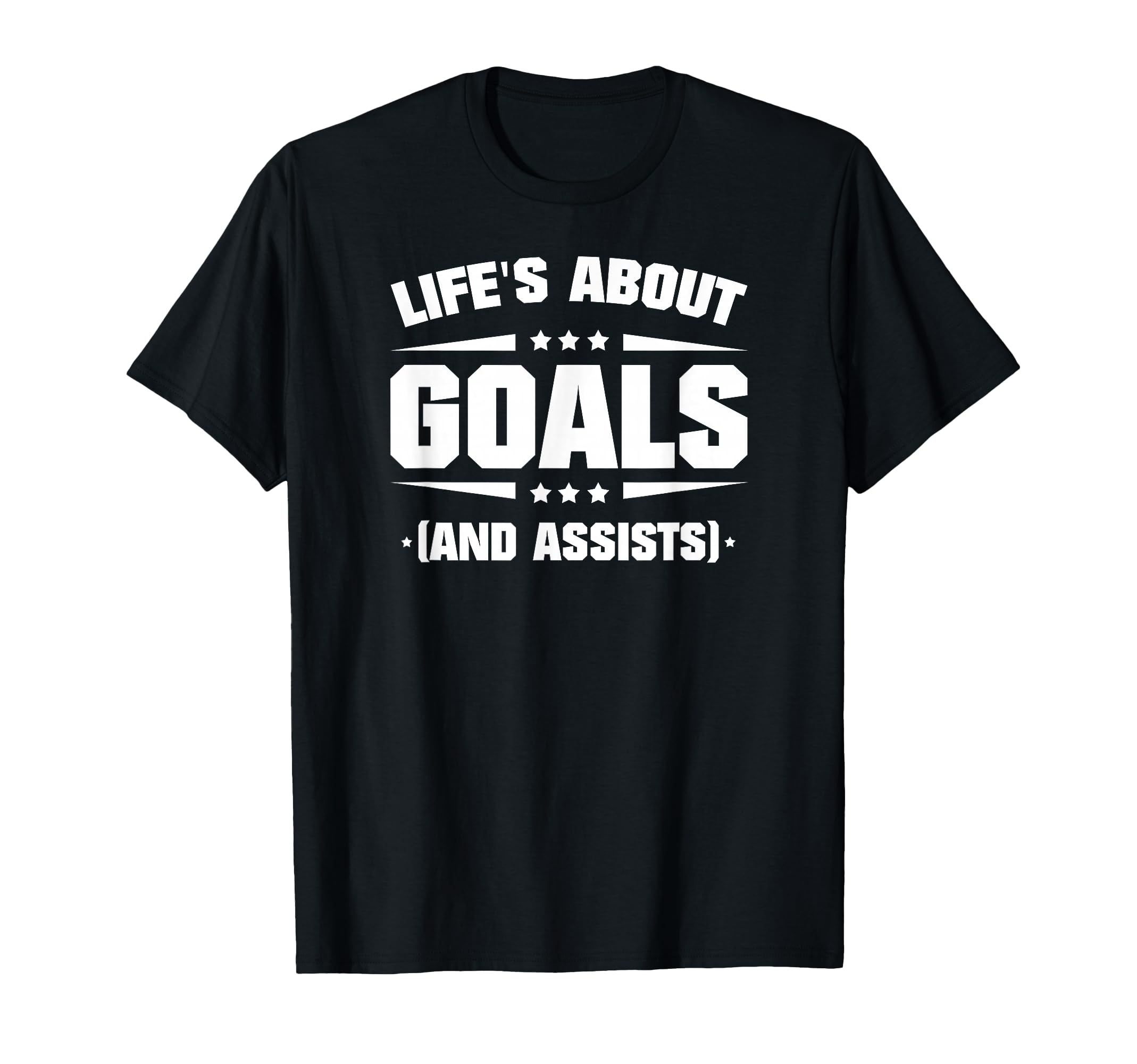 Lifes About Goals And Assists T-Shirt - Novelty Apparel Unisex - T-Shirt, Sweatshirt, Hoodie
