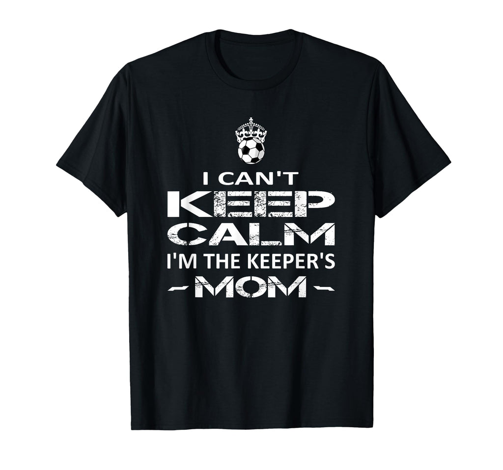 I Cant Keep Calm Im Keepers Mom Shirts T-Shirt - Trendy Graphic for Adults - T-Shirt, Sweatshirt, Hoodie