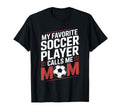 My Favorite Soccer Player Calls Me Mom T-Shirt - Streetwear Style Unisex - T-Shirt, Sweatshirt, Hoodie