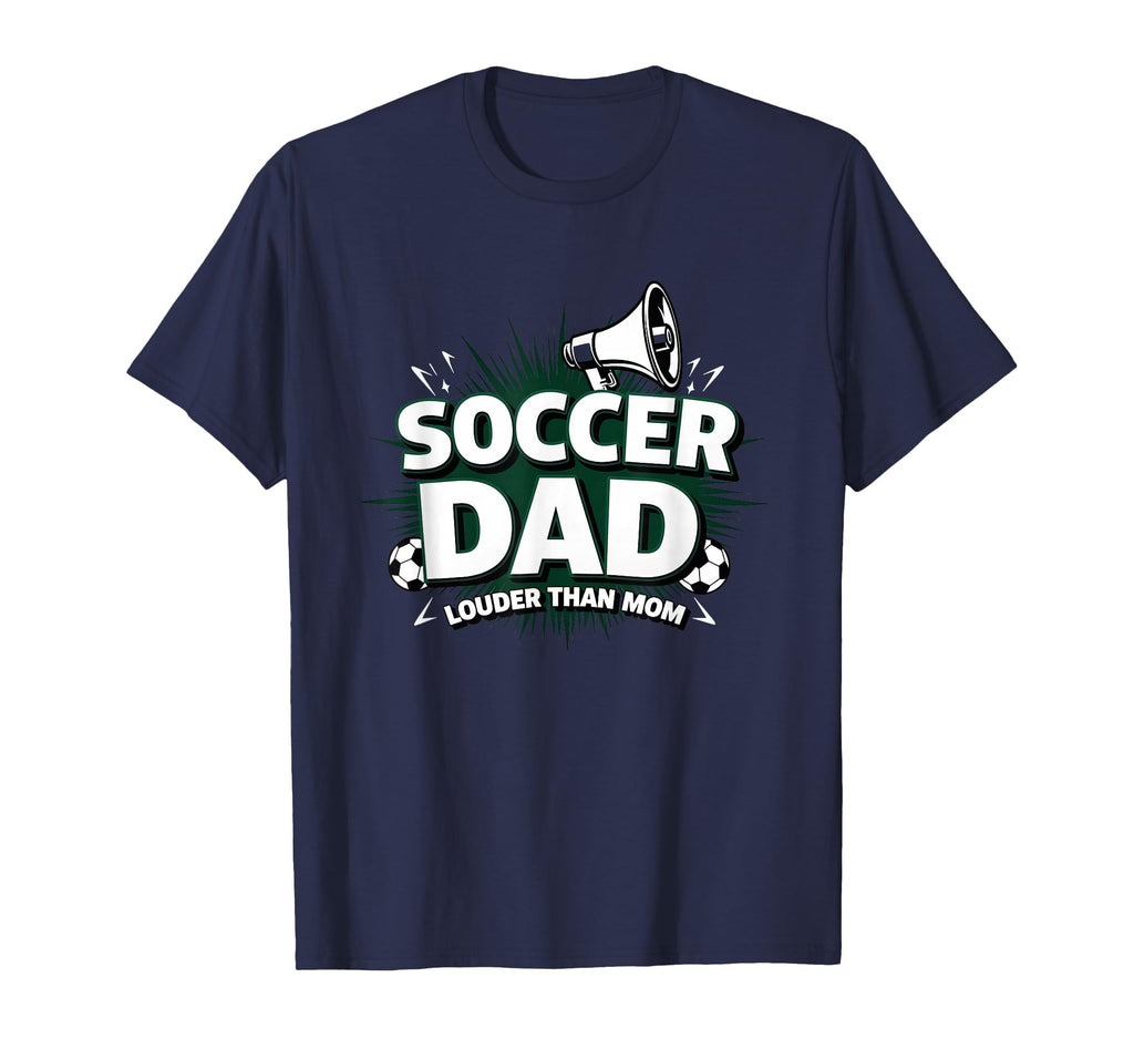 Soccer Dad Louder Than Mom Navy Blue T-Shirt - Unique Graphic Unisex - T-Shirt, Sweatshirt, Hoodie