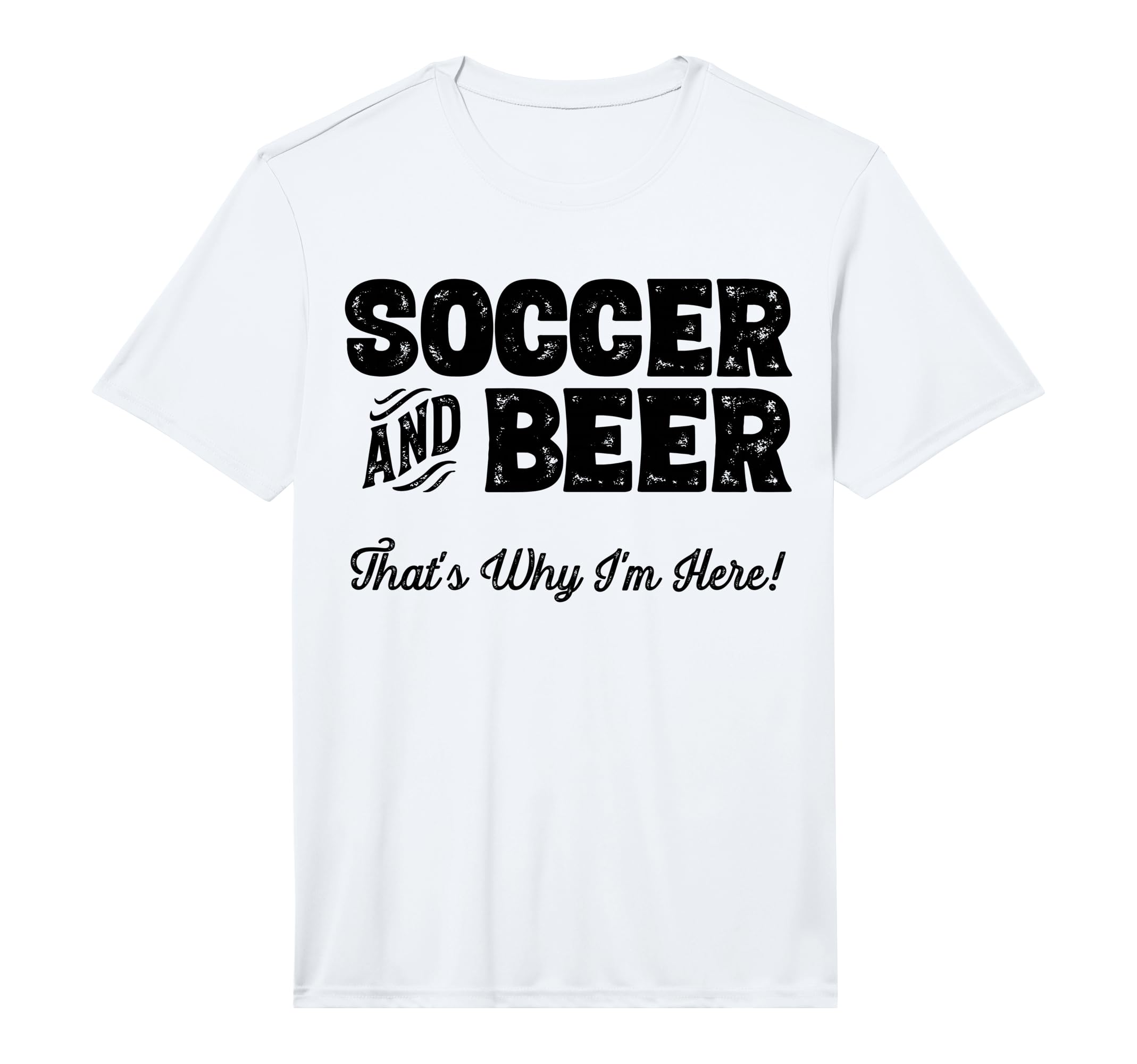 Mens Soccer And Beer Thats Why Im Here T-Shirt - Unique Graphic for Adults - T-Shirt, Sweatshirt, Hoodie