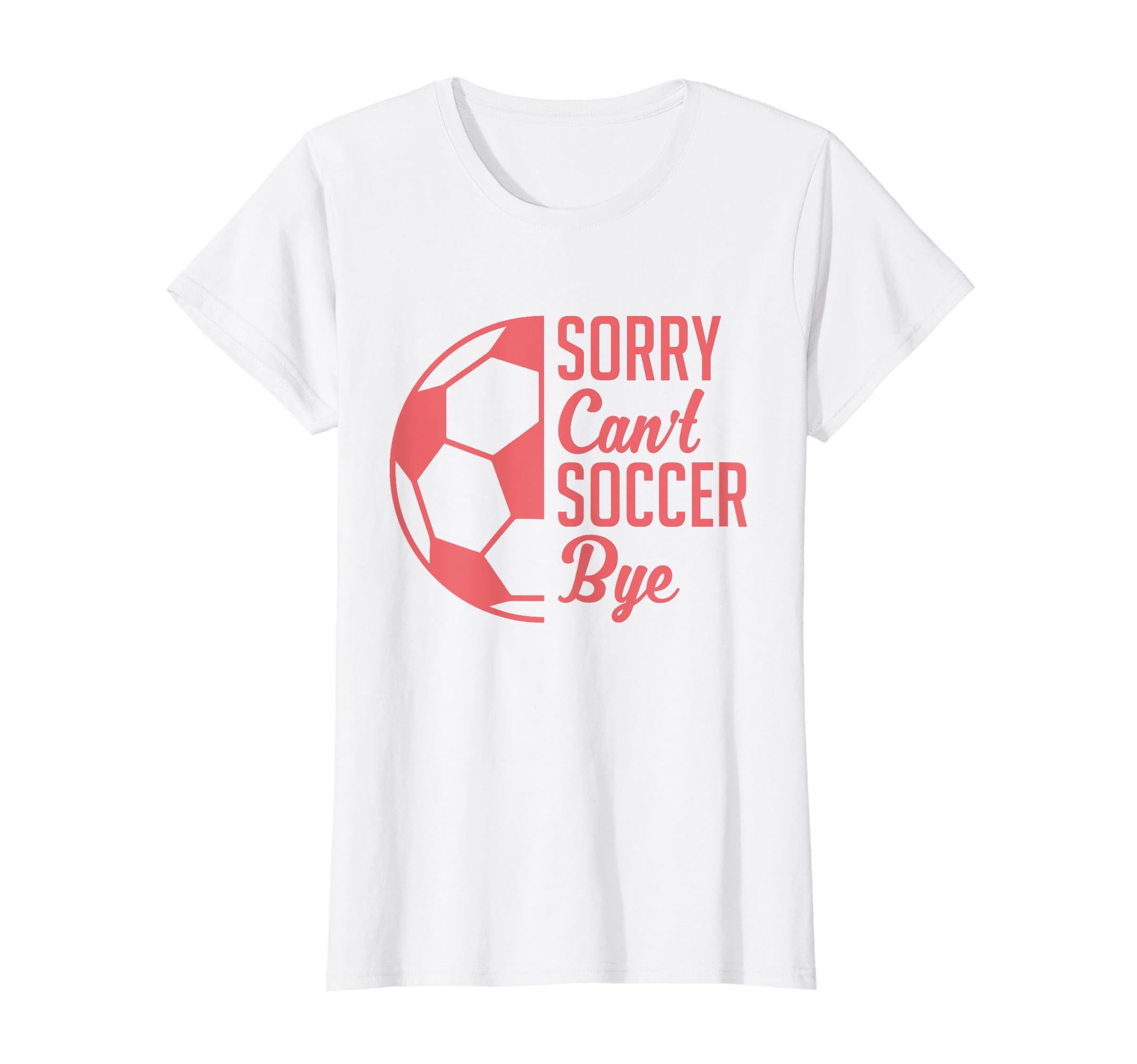 Sorry Cant Soccer Bye Funny Soccer T-Shirt - Minimalist Print for Adults - T-Shirt, Sweatshirt, Hoodie