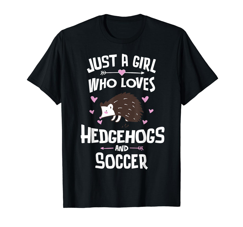 Just Who Loves Hedgehogs And Soccer Gift T-Shirt - Novelty Apparel Unisex - T-Shirt, Sweatshirt, Hoodie
