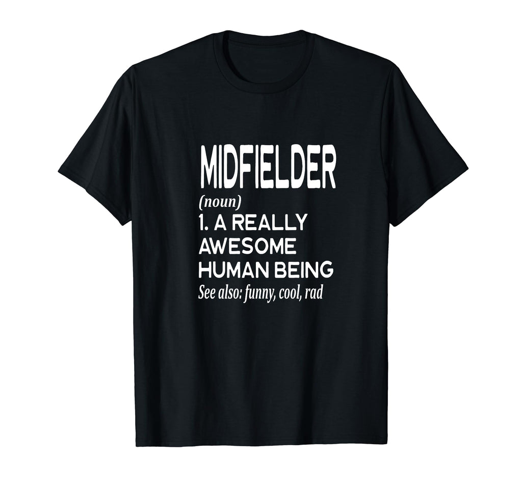 Soccer Player Definition Funny Midfielder T-Shirt - Streetwear Style Unisex - T-Shirt, Sweatshirt, Hoodie