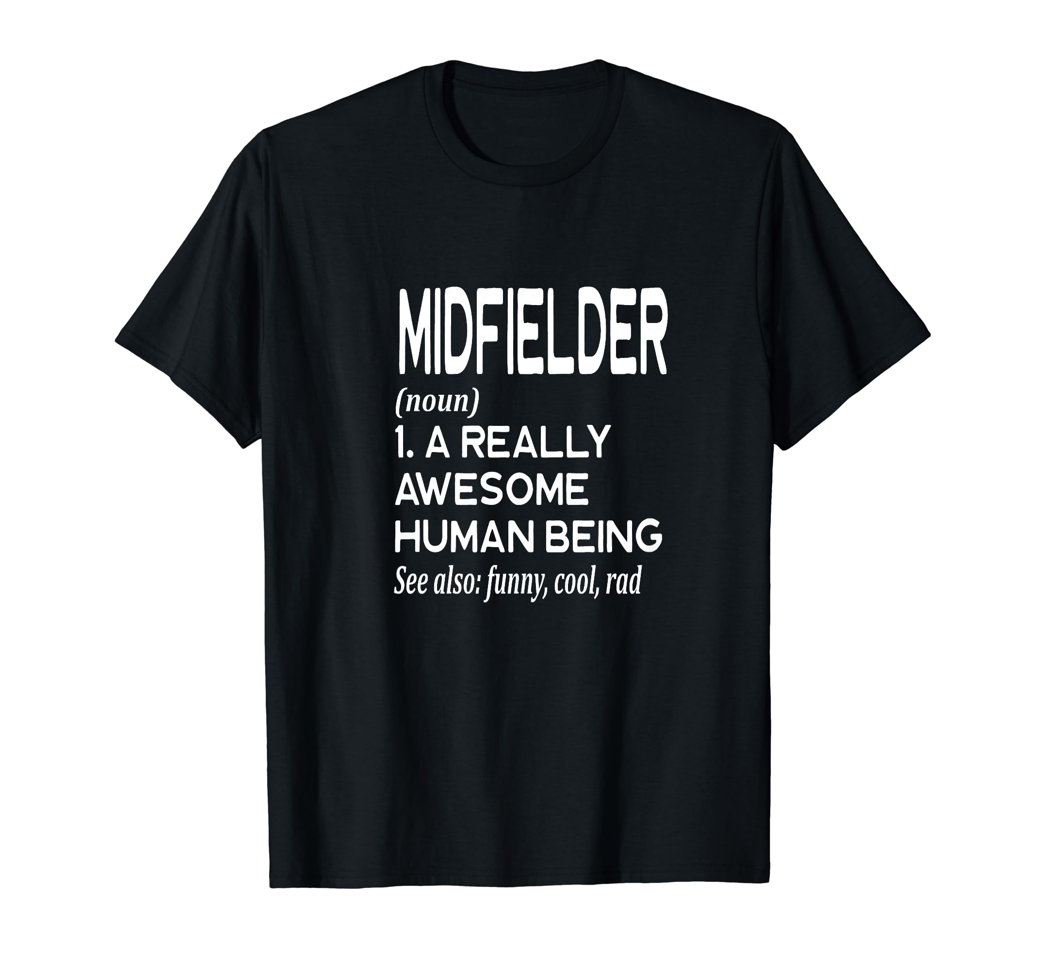 Soccer Player Definition Funny Midfielder T-Shirt - Streetwear Style Unisex - T-Shirt, Sweatshirt, Hoodie