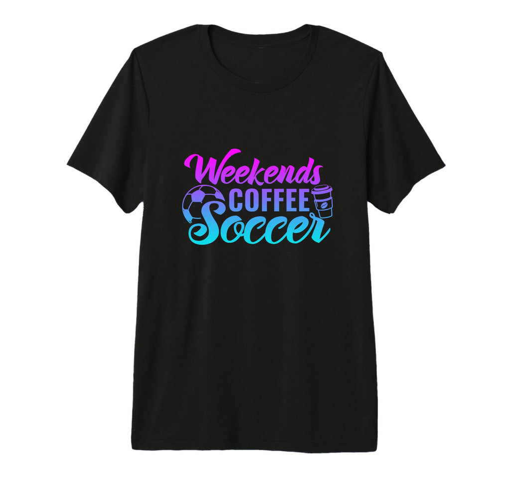 Weekends Coffee Soccer Funny Soccer T-Shirt - Custom Art Print Men Women - T-Shirt, Sweatshirt, Hoodie
