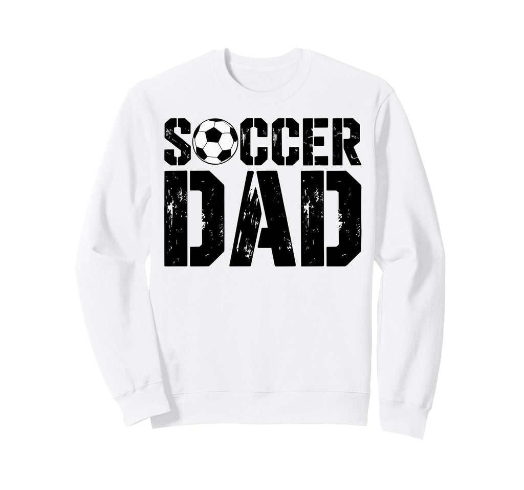 Soccer Dad Football Soccer Player Sweatshirt - Novelty Apparel Unisex - T-Shirt, Sweatshirt, Hoodie