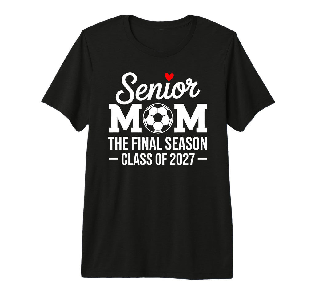 Senior Mom Soccer Class 2027 Womens T-Shirt - Fun Novelty Design Unisex - T-Shirt, Sweatshirt, Hoodie