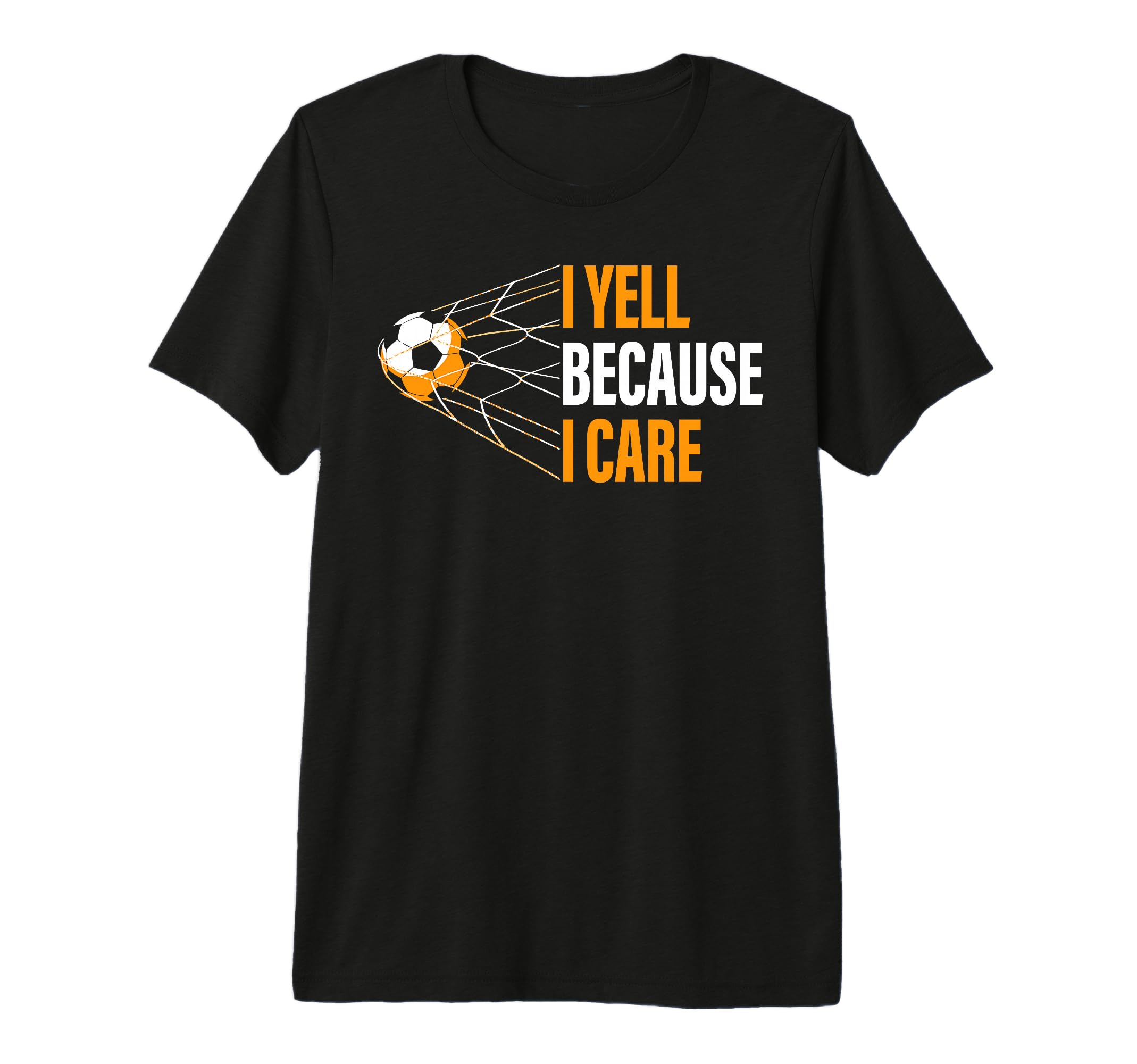 Funny Soccer Fan I Yell Because I Care T-Shirt - Novelty Apparel Unisex - T-Shirt, Sweatshirt, Hoodie