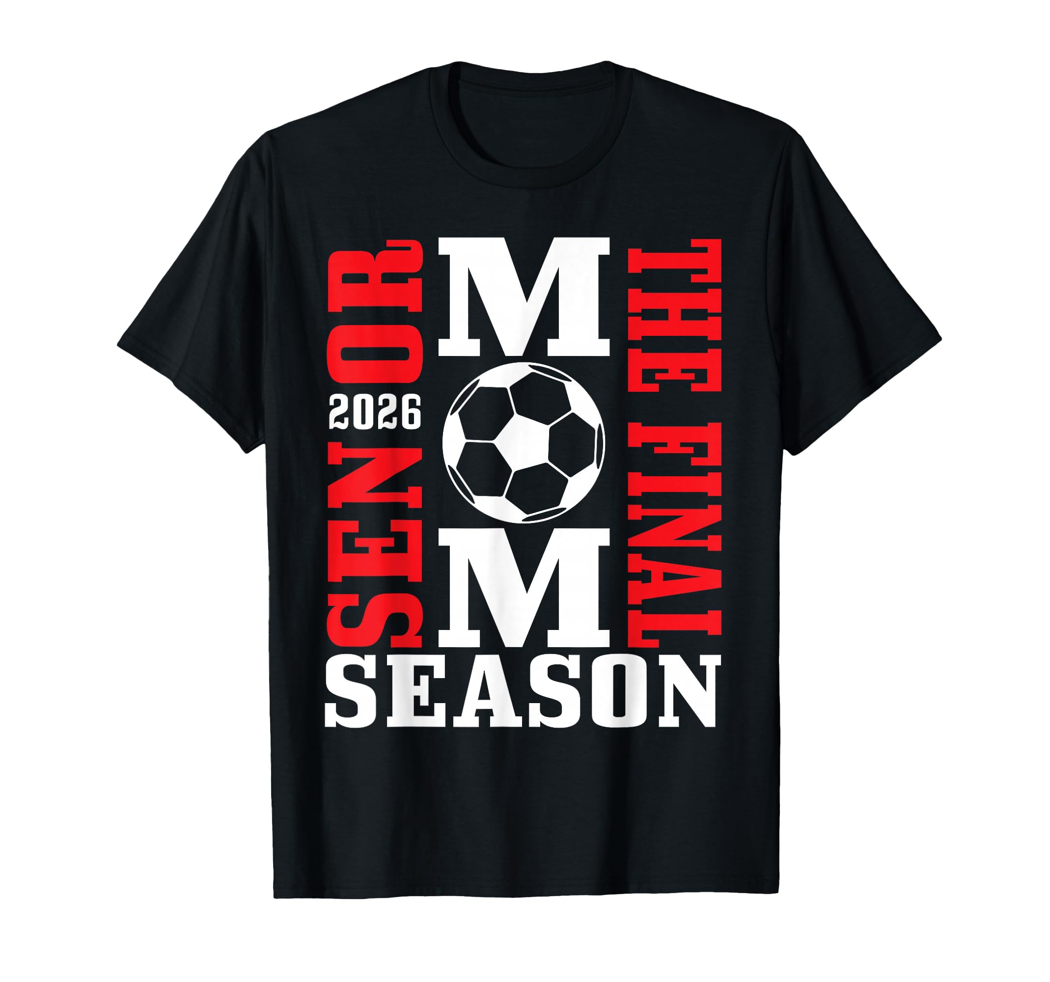 Senior Mom Final Season 2026 Soccer T-Shirt - Fun Novelty Design Unisex - T-Shirt, Sweatshirt, Hoodie