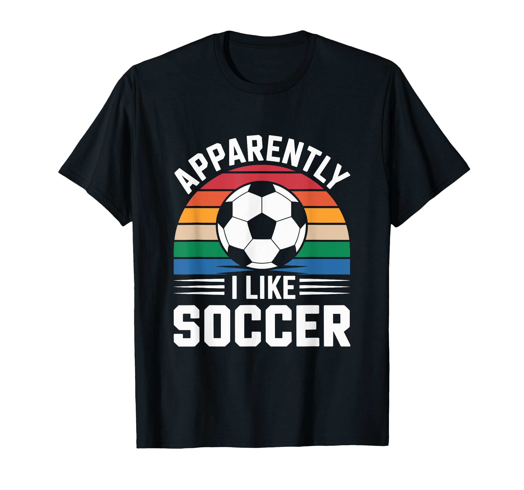 Apparently I Like Soccer Soccer T-Shirt - Fun Novelty Design Men Women - T-Shirt, Sweatshirt, Hoodie