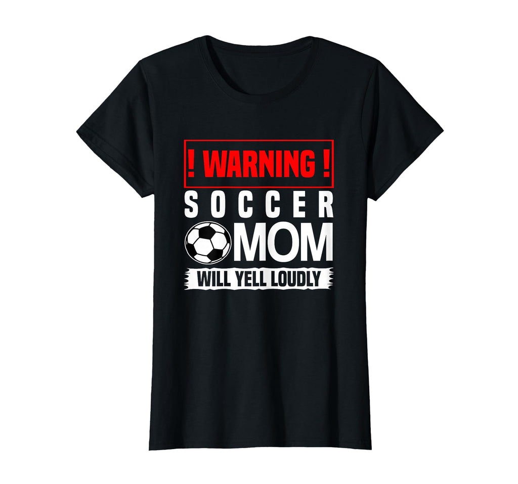 Soccer Warning Mom Will Yell Loudly T-Shirt - Trendy Graphic Unisex - T-Shirt, Sweatshirt, Hoodie